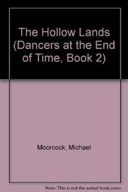 The Hollow Lands (Dancers at the End of Time, Book 2)