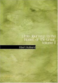 Little Journeys to the Homes of the Great, Volume 11 (Large Print Edition)