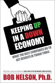 Keeping Up in a Down Economy: What the Best Companies do to Get Results in Tough Times