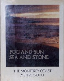 Fog & Sun, Sea & Stone : The Monterey Coast