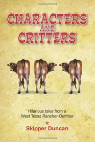 Characters and Critters: Hilarious Tales from a West Texas Rancher-Outfitter