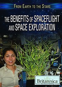 The Benefits of Spaceflight and Space Exploration (From Earth to the Stars)