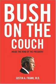 Bush on the Couch : Inside the Mind of the President