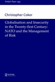Globalisation and Insecurity in the Twenty-First Century: NATO and the Management of Risk (Adelphi Papers, 345)