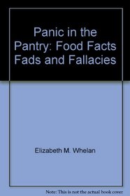 Panic in the pantry: Food facts, fads, and fallacies