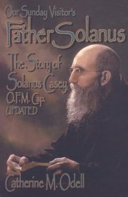 Father Solanus: The Story of Solanus Casey, O.F.M. Cap.