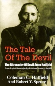 The Tale of the Devil: The Biography of Devil Anse Hatfield