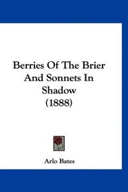 Berries Of The Brier And Sonnets In Shadow (1888)
