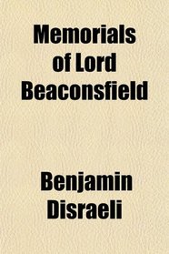 Memorials of Lord Beaconsfield