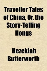 Traveller Tales of China, Or, the Story-Telling Hongs