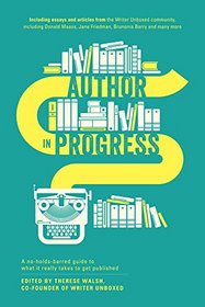 Author In Progress: A no-holds-barred guide to what it really takes to get published (Hint: It's less about adverbs than you think.)