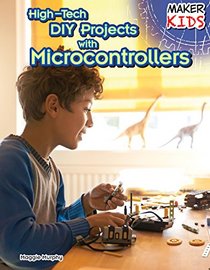 High-Tech DIY Projects with Microcontrollers (Maker Kids)