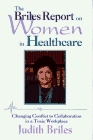 The Briles Report on Women in Healthcare: Changing Conflict to Collaboration in a Toxic Workplace (Jossey Bass Social and Behavioral Science Series)