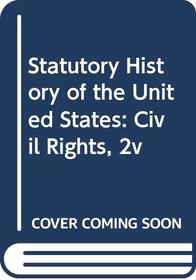 Statutory History of the United States: Civil Rights Part 2