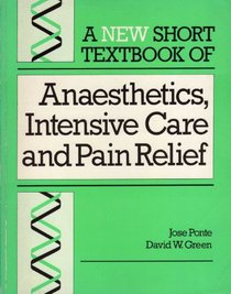 A New Short Textbook of Anaesthetics, Intensive Care and Pain Relief