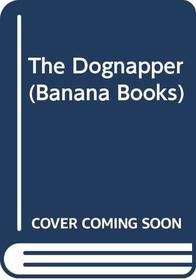 The Dognapper (Yellow Bananas)