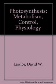Photosynthesis: Metabolism, Control, Physiology