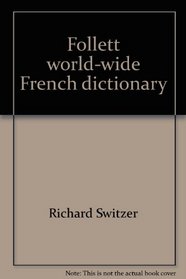 Follett world-wide French dictionary: French-English, English-French (American English)