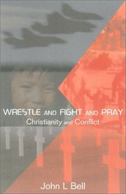 Wrestle and Fight and Pray: Christianity and Conflict (On Reflection)