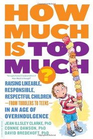 How Much Is Too Much? [previously published as How Much Is Enough?]: Raising Likeable, Responsible, Respectful Children--from Toddlers to Teens--in an Age of Overindulgence