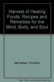 Harvest of Healing Foods: Recipes and Remedies for the Mind, Body, and Soul