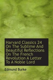 Harvard Classics 24 On The Sublime And Beautiful Reflections On The French Revolution A Letter To A