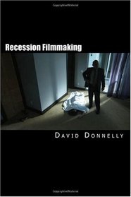 Recession Filmmaking: Practical Tips For Making Your Low-Budget Film