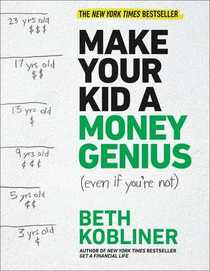 Make Your Kid A Money Genius (Even If You're Not): A Parents? Guide for Kids 3 to 23