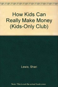How Kids Can Really Make Money (Kids-Only Club)