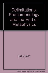 Delimitations--phenomenology and the end of metaphysics (Studies in phenomenology and existential philosophy)