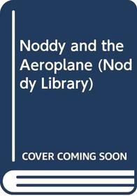 Noddy and the Aeroplane (The Noddy Library)