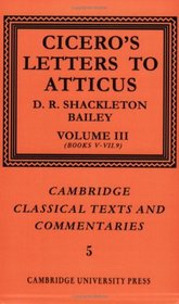 Cicero: Letters to Atticus: Volume 3, Books 5-7.9 (Cambridge Classical Texts and Commentaries) (v. 3)