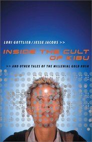Inside the Cult of Kibu: And Other Tales of the Millennial Gold Rush