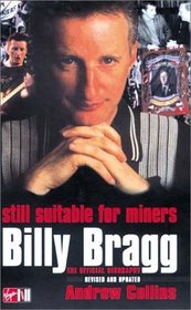 Billy Bragg: Still Suitable for Miners--The Official Biography