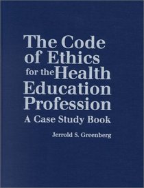 The Code of Ethics for the Health Education Profession: A Case Study Book