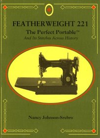 Featherweight 221 : the perfect portable : and its stitches across history