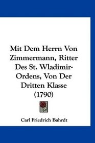 Mit Dem Herrn Von Zimmermann, Ritter Des St. Wladimir-Ordens, Von Der Dritten Klasse (1790) (German Edition)