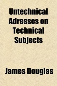 Untechnical Adresses on Technical Subjects