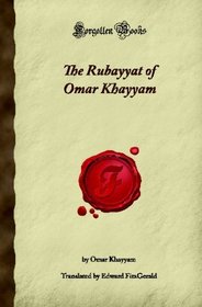 The Rubayyat of Omar Khayyam (Forgotten Books)