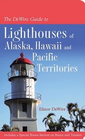 The DeWire Guide to Lighthouses of Alaska, Hawai i, and the U.S. Pacific Territories