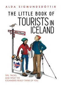 The Little Book of Tourists in Iceland: Tips, tricks, and what the Icelanders really think of you