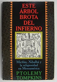 Este Arbol Brota Del Infierno: Mesoamerica En LA Busqueda Del Cuerpo Magico (Spanish Edition)