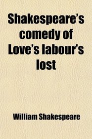 Shakespeare's comedy of Love's labour's lost