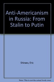 Anti-Americanism in Russia: From Stalin to Putin