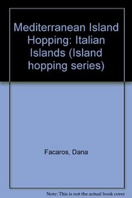 Mediterranean Island Hopping: Italian Islands (Island hopping series)