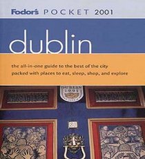 Fodor's Pocket Dublin 2001: The All-in-One Guide to the Best of the City Packed with Places to Eat, Sleep, S hop and Explore (Pocket Guides)