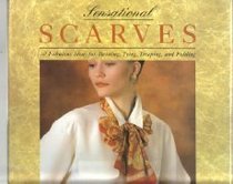 Sensational Scarves: 30 Fabulous Ideas for Twisting, Tying, Draping, and Folding
