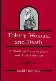 Tolstoy, Woman, and Death: A Study of War and Peace and Anna Karenina