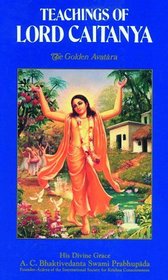 Teachings of Lord Caitanya: The Golden Avatara (Great Classics of India)