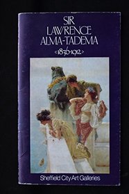 Sir Lawrence Alma-Tadema, OM, RA, 1836-1912: [catalogue of an exhibition held at] Mappin Art Gallery, Weston Park, Sheffield, 3rd July-8th August 1976 ... [organized by Sheffield City Art Galleries]